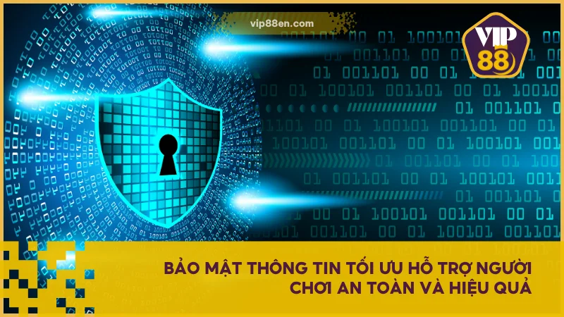 Chính Sách Bảo Mật VIP88 - Bảo Vệ Dữ Liệu Người Dùng 4 Bảo mật thông tin tối ưu hỗ trợ người chơi an toàn và hiệu quả