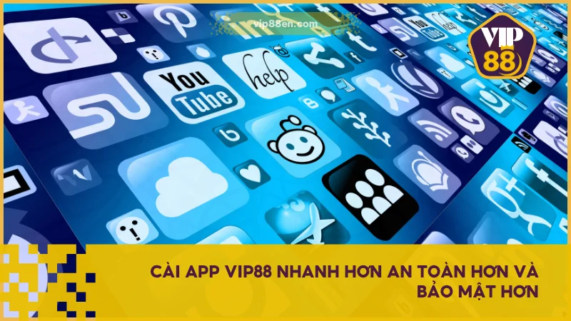 Hướng Dẫn Tải App VIP88 Trên iOS Và Android Nhanh Chóng 2 Cài app VIP88 nhanh hơn an toàn hơn và bảo mật hơn