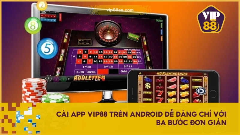 Hướng Dẫn Tải App VIP88 Trên iOS Và Android Nhanh Chóng 3 Cài app VIP88 trên Android dễ dàng chỉ với ba bước đơn giản
