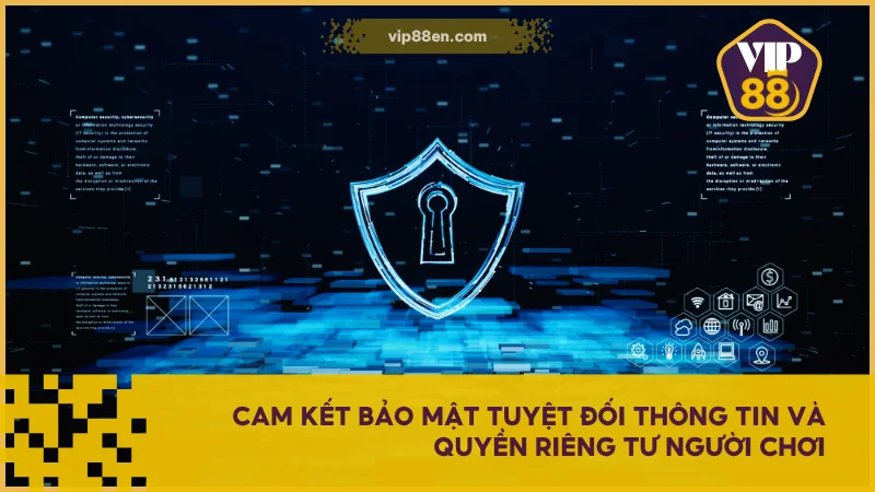 Điều Khoản Sử Dụng VIP88 Dành Cho Người Chơi Mới Nhất 2 Cam kết bảo mật tuyệt đối thông tin và quyền riêng tư người chơi