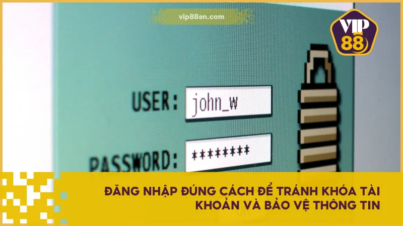 Đăng nhập đúng cách để tránh khóa tài khoản và bảo vệ thông tin