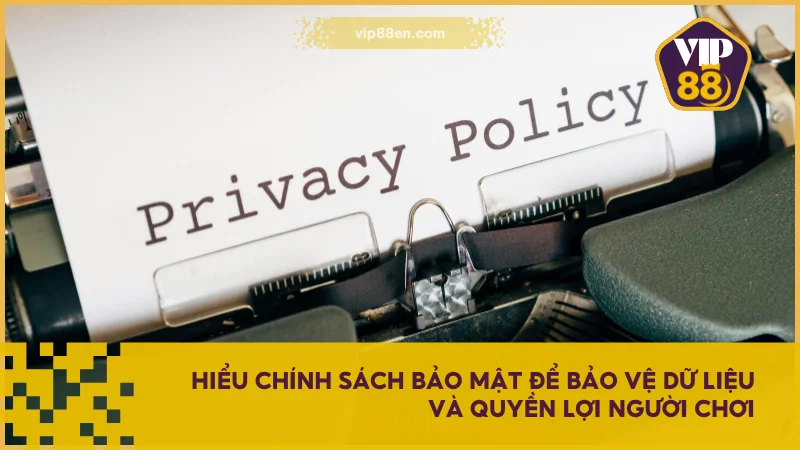Chính Sách Bảo Mật VIP88 - Bảo Vệ Dữ Liệu Người Dùng 1 Hiểu chính sách bảo mật để bảo vệ dữ liệu và quyền lợi người chơi