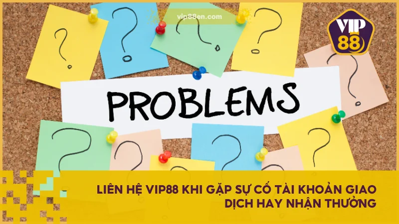 Liên Hệ VIP88 Nhanh Và Đúng Cách Qua Các Kênh Chính Thức 1 Liên hệ VIP88 khi gặp sự cố tài khoản giao dịch hay nhận thưởng