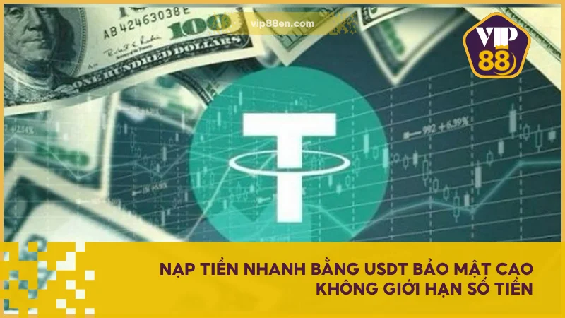 Hướng Dẫn Nạp Tiền VIP88 Chi Tiết Dành Cho Người Mới 4 Nạp tiền nhanh bằng USDT bảo mật cao không giới hạn số tiền