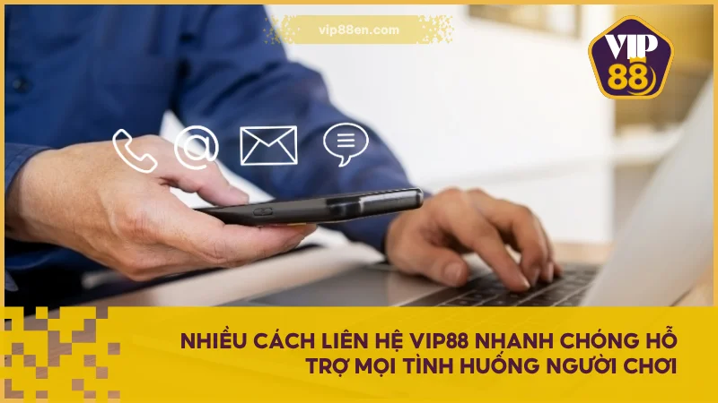 Liên Hệ VIP88 Nhanh Và Đúng Cách Qua Các Kênh Chính Thức 2 Nhiều cách liên hệ VIP88 nhanh chóng hỗ trợ mọi tình huống người chơi