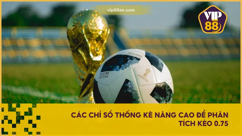 Kèo Tài Xỉu 0.75 (3/4 Trái) Là Gì? Cách Đặt Không Lỗ 4 Hãy lưu ý và phân tích các chỉ số liên quan về kèo cược 0.75