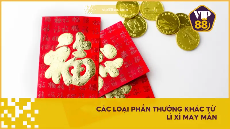 Lì Xì May Mắn tại VIP88 EN 2025 được nâng cấp với nhiều loại quà tặng phong phú hơn