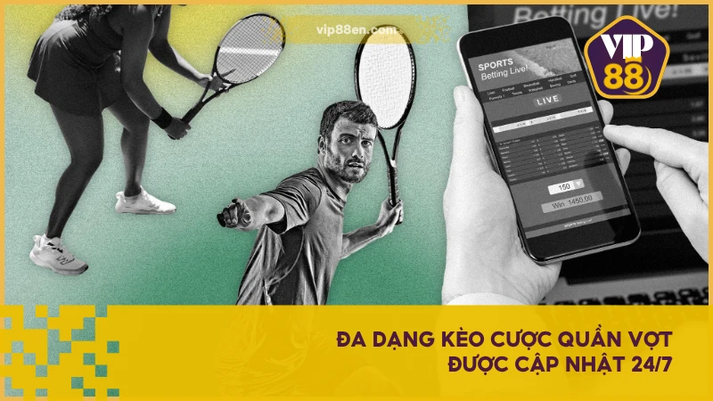 Đa dạng kèo cược quần vợt được cập nhật 24/7
