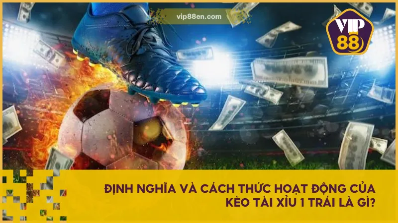 Muốn Thắng Kèo Tài Xỉu 1 Trái? Đọc Ngay Trước Khi Quá Muộn 2 Kèo tài xỉu 1 trái giúp kết quả trở nên rõ ràng hơn và giảm thiểu rủi ro trong các trận đấu
