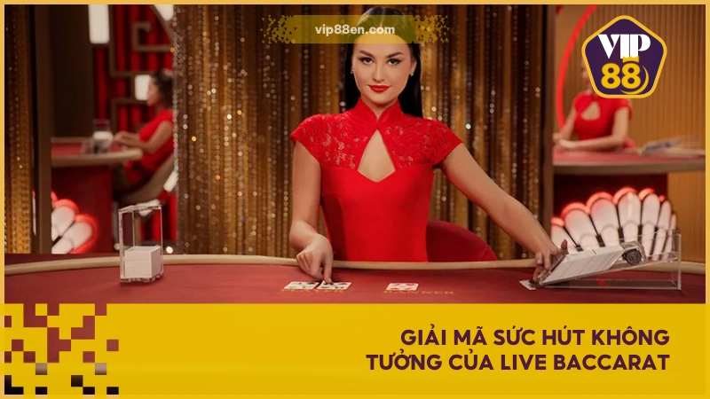 Giải mã sức hút không tưởng của Baccarat Live