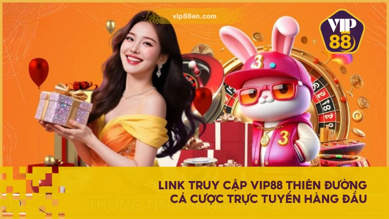 VIP88 - Thiên Đường Cá Cược Đẳng Cấp Số 1 Châu Á 2025 2 Link truy cập VIP88 thiên đường cá cược trực tuyến hàng đầu