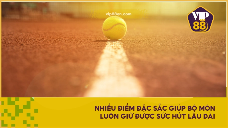 Nhiều điểm đặc sắc giúp bộ môn luôn giữ được sức hút lâu dài