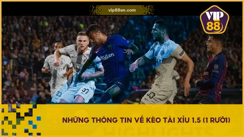 Kèo tài xỉu 1.5 (1 rưỡi) có cách tính đơn giản, không có nửa tiền, giúp người chơi dễ nắm và đặt cược hiệu quả