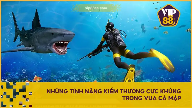 Vua Cá Mập còn tích hợp nhiều tính năng giúp tăng gấp đôi