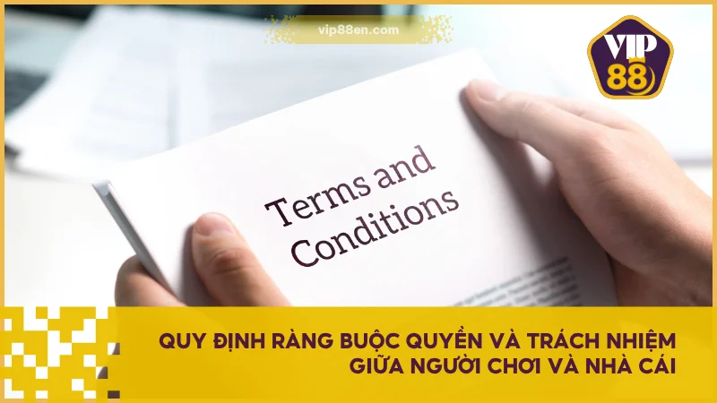 Điều Khoản Sử Dụng VIP88 Dành Cho Người Chơi Mới Nhất 1 Quy định ràng buộc quyền và trách nhiệm giữa người chơi và nhà cái