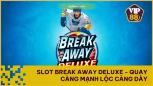 Slot Break Away Deluxe - Quay Càng Mạnh Lộc Càng Dày
