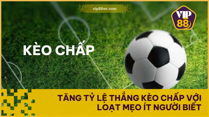 Tăng Tỷ Lệ Thắng Kèo Chấp Với Loạt Mẹo Ít Người Biết