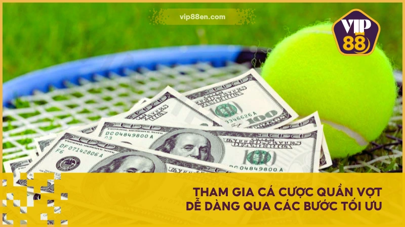 Tham gia cá cược quần vợt dễ dàng qua các bước tối ưu